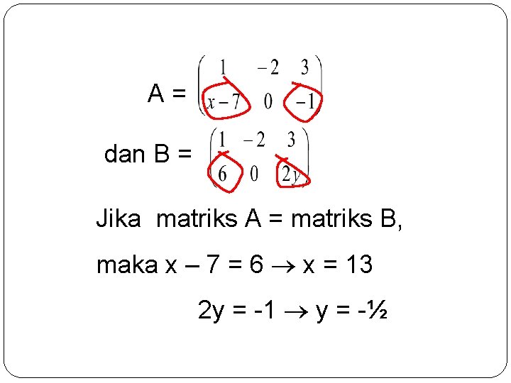A= dan B = Jika matriks A = matriks B, maka x – 7