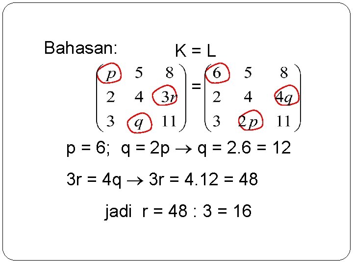 Bahasan: K=L = p = 6; q = 2 p q = 2. 6