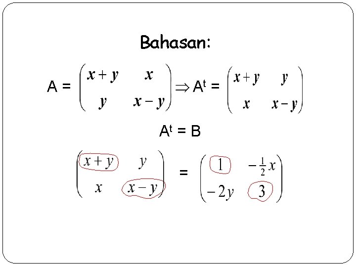 Bahasan: A= At = B = 
