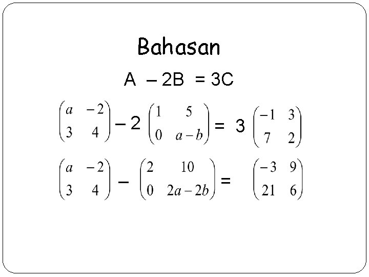 Bahasan A – 2 B = 3 C – 2 = 3 – =