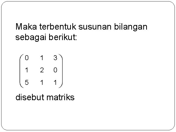 Maka terbentuk susunan bilangan sebagai berikut: 0 1 3 1 2 0 5 1