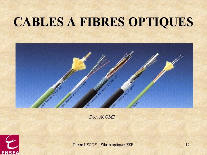 CABLES A FIBRES OPTIQUES Doc. ACOME Pierre LECOY - Fibres optiques ESE 19 