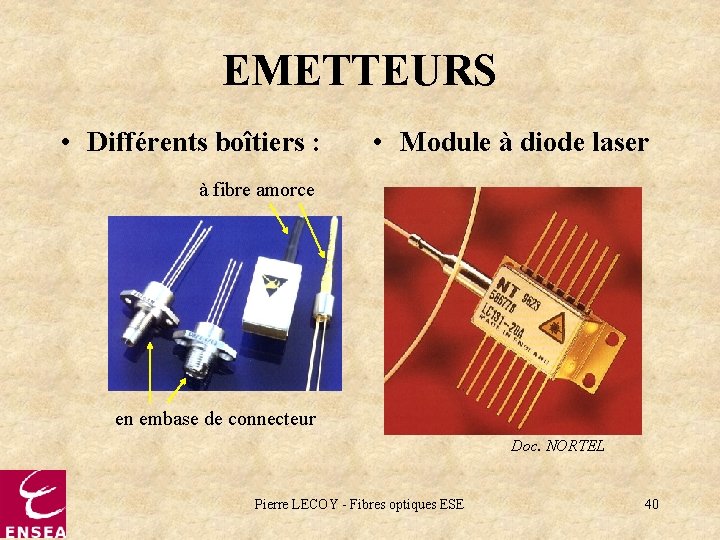 EMETTEURS • Différents boîtiers : • Module à diode laser à fibre amorce en