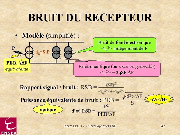 BRUIT DU RECEPTEUR • Modèle (simplifié) : P Bruit de fond électronique <i. F