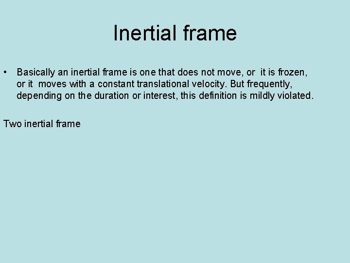 Inertial frame • Basically an inertial frame is one that does not move, or