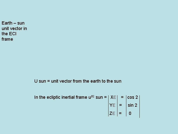 Earth – sun unit vector in the ECI frame U sun = unit vector