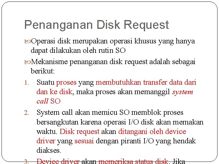 Penanganan Disk Request Operasi disk merupakan operasi khusus yang hanya dapat dilakukan oleh rutin