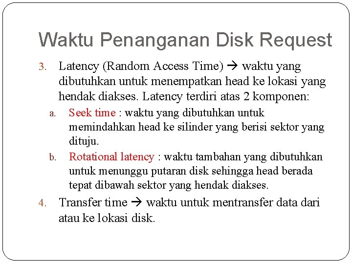 Waktu Penanganan Disk Request Latency (Random Access Time) waktu yang dibutuhkan untuk menempatkan head