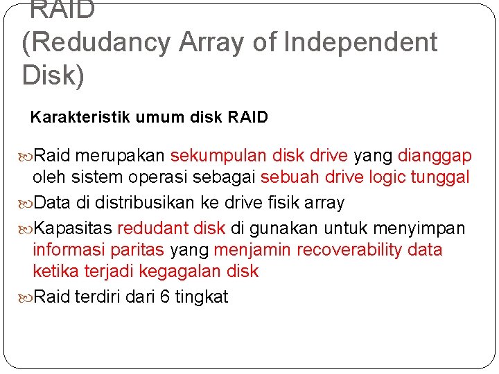 RAID (Redudancy Array of Independent Disk) Karakteristik umum disk RAID Raid merupakan sekumpulan disk