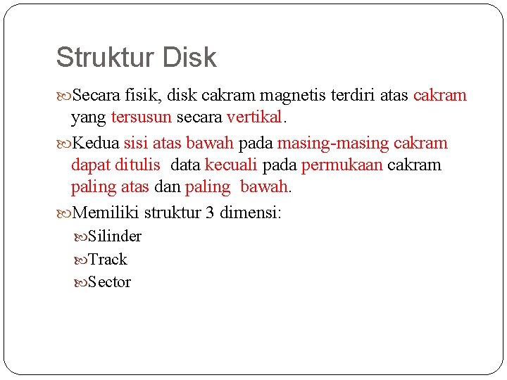 Struktur Disk Secara fisik, disk cakram magnetis terdiri atas cakram yang tersusun secara vertikal.