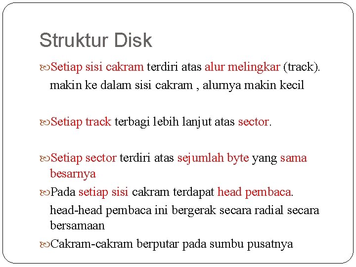 Struktur Disk Setiap sisi cakram terdiri atas alur melingkar (track). makin ke dalam sisi