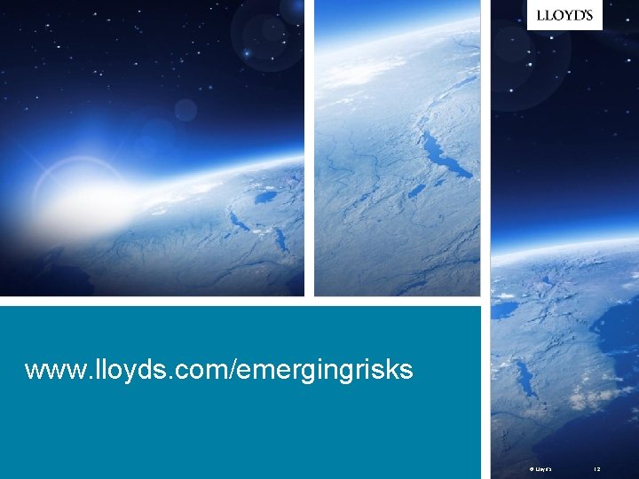 < Picture to go here > www. lloyds. com/emergingrisks © Lloyd’s 12 