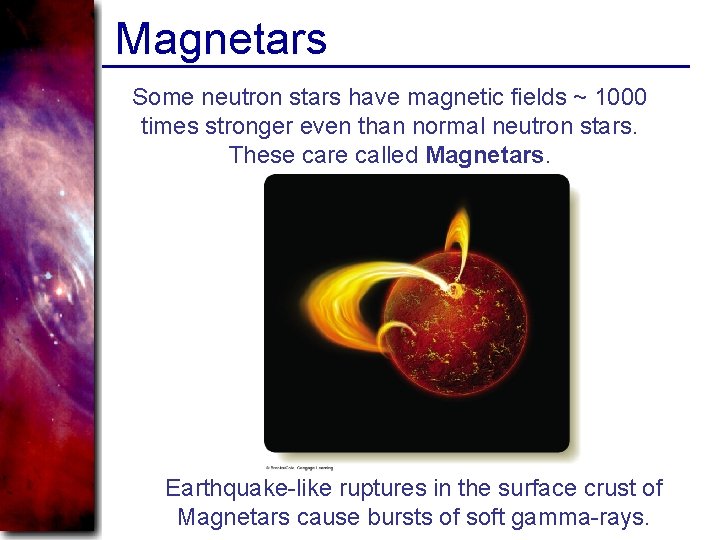 Magnetars Some neutron stars have magnetic fields ~ 1000 times stronger even than normal