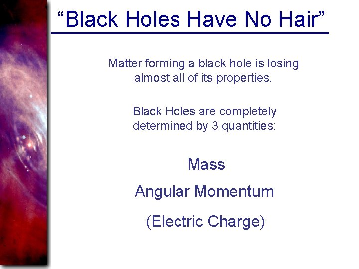 “Black Holes Have No Hair” Matter forming a black hole is losing almost all