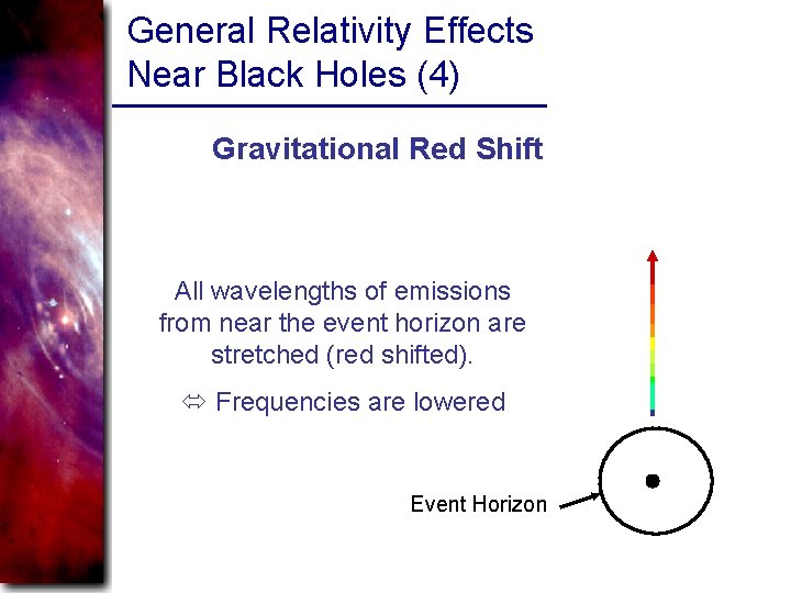 General Relativity Effects Near Black Holes (4) Gravitational Red Shift All wavelengths of emissions