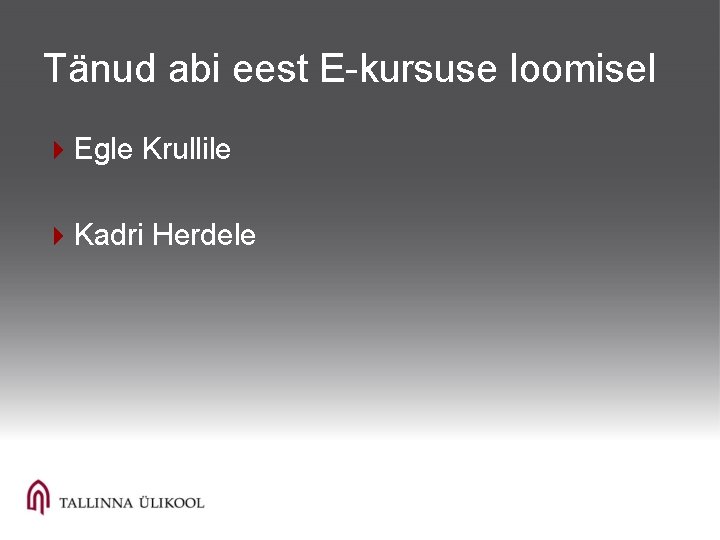 Tänud abi eest E-kursuse loomisel 4 Egle Krullile 4 Kadri Herdele 