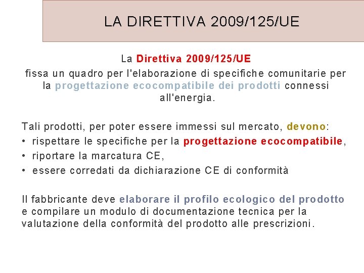 LA DIRETTIVA 2009/125/UE La Direttiva 2009/125/UE fissa un quadro per l'elaborazione di specifiche comunitarie