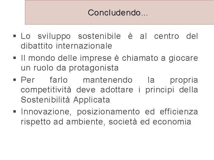 Concludendo… § Lo sviluppo sostenibile è al centro del dibattito internazionale § Il mondo