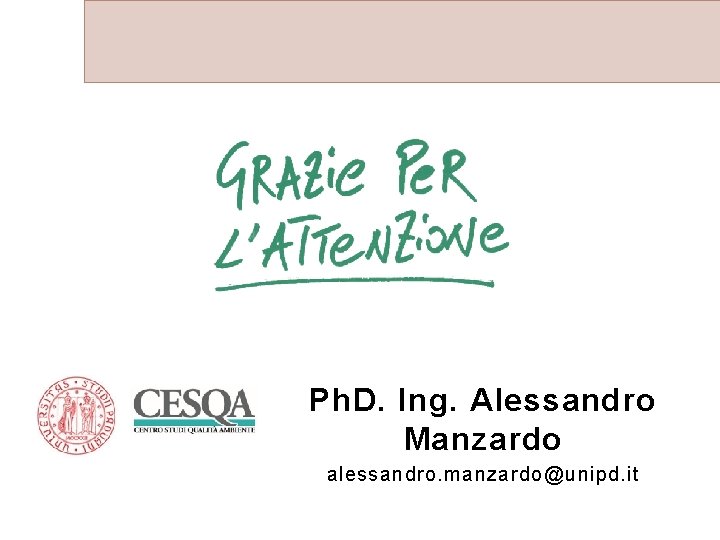 Ph. D. Ing. Alessandro Manzardo alessandro. manzardo@unipd. it 