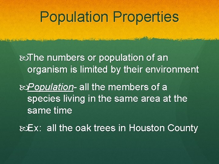 Population Properties The numbers or population of an organism is limited by their environment