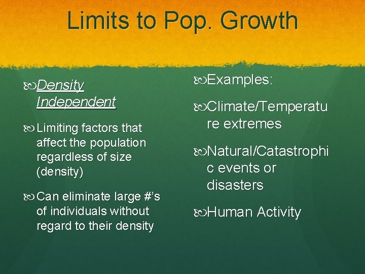 Limits to Pop. Growth Density Independent Limiting factors that affect the population regardless of
