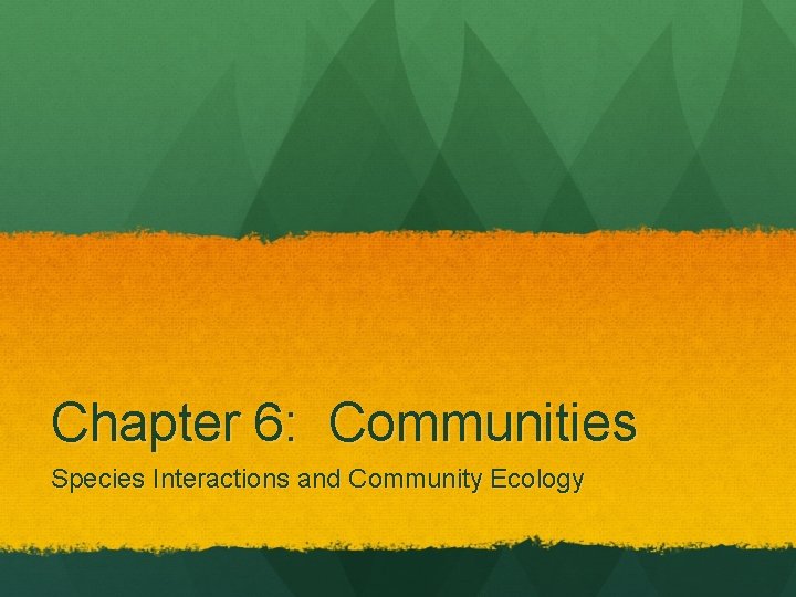 Chapter 6: Communities Species Interactions and Community Ecology 