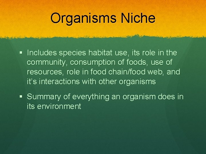 Organisms Niche § Includes species habitat use, its role in the community, consumption of
