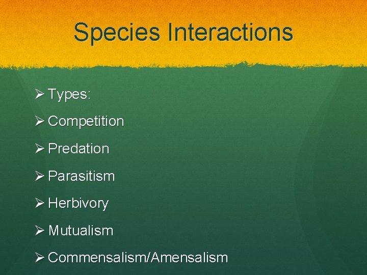 Species Interactions Ø Types: Ø Competition Ø Predation Ø Parasitism Ø Herbivory Ø Mutualism