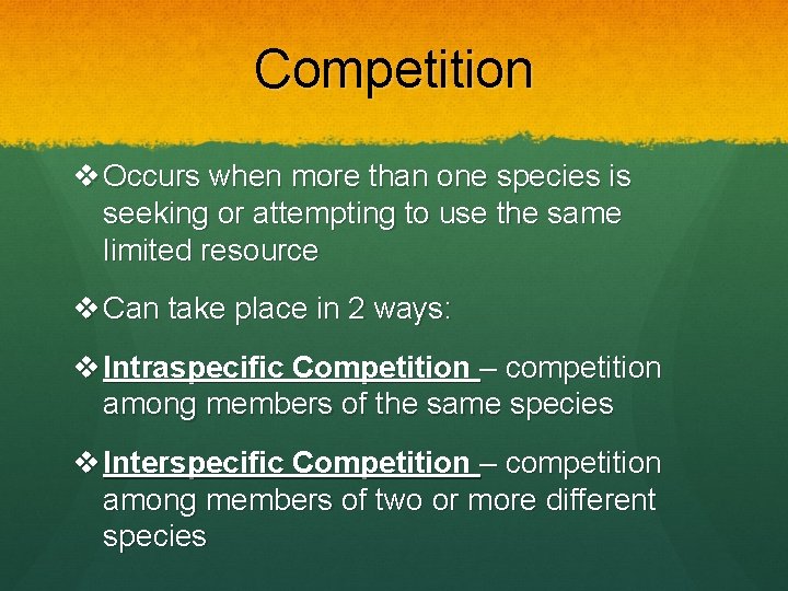 Competition v Occurs when more than one species is seeking or attempting to use