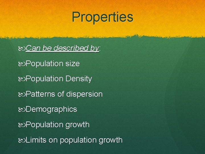 Properties Can be described by: Population size Population Density Patterns of dispersion Demographics Population