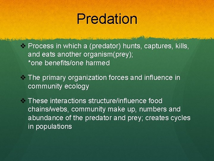 Predation v Process in which a (predator) hunts, captures, kills, and eats another organism(prey);