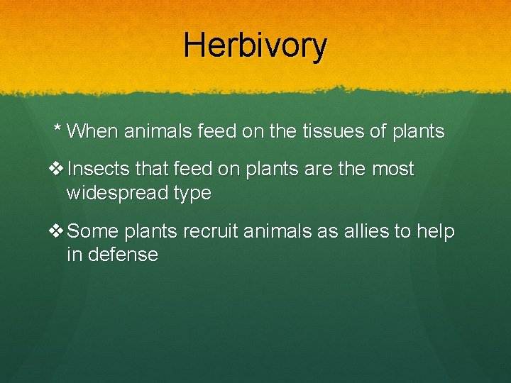Herbivory * When animals feed on the tissues of plants v Insects that feed