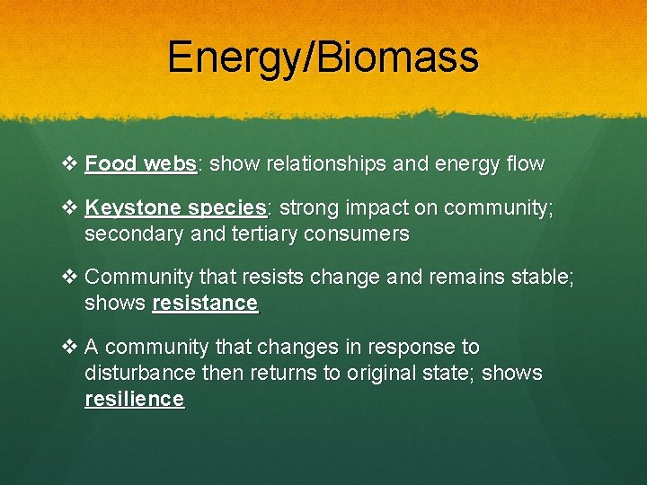 Energy/Biomass v Food webs: show relationships and energy flow v Keystone species: strong impact