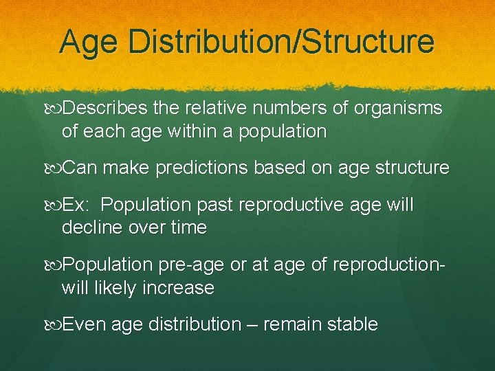 Age Distribution/Structure Describes the relative numbers of organisms of each age within a population