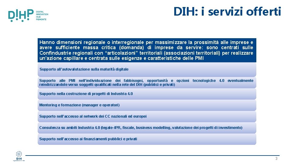 DIH: i servizi offerti Hanno dimensioni regionale o interregionale per massimizzare la prossimità alle