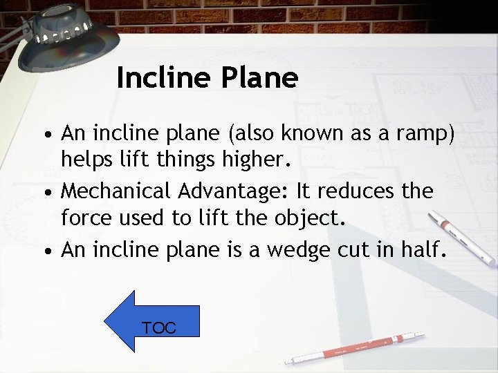 Incline Plane • An incline plane (also known as a ramp) helps lift things