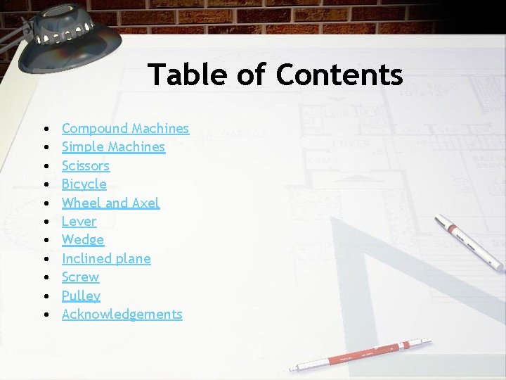 Table of Contents • • • Compound Machines Simple Machines Scissors Bicycle Wheel and