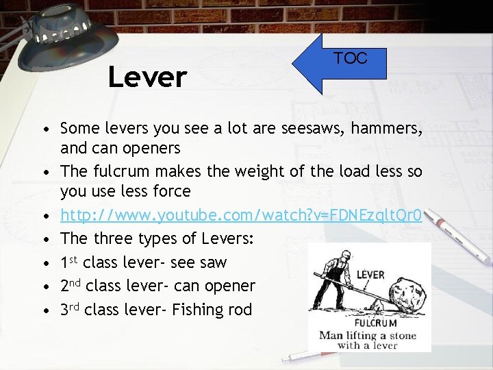 Lever TOC • Some levers you see a lot are seesaws, hammers, and can