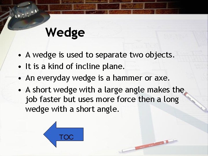 Wedge • • A wedge is used to separate two objects. It is a