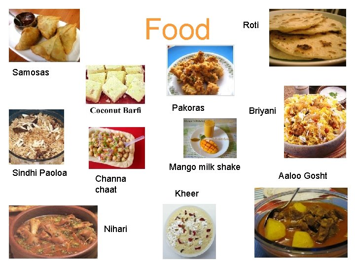 Food Roti Samosas Pakoras Sindhi Paoloa Mango milk shake Channa chaat Nihari Kheer Briyani
