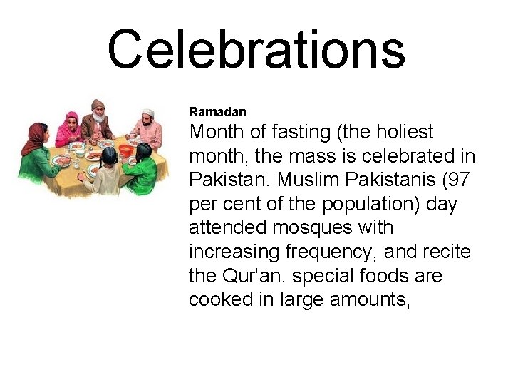 Celebrations Ramadan Month of fasting (the holiest month, the mass is celebrated in Pakistan.