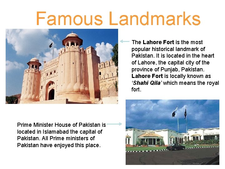Famous Landmarks The Lahore Fort is the most popular historical landmark of Pakistan. It