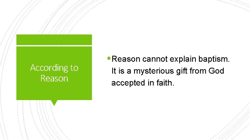 According to Reason § Reason cannot explain baptism. It is a mysterious gift from