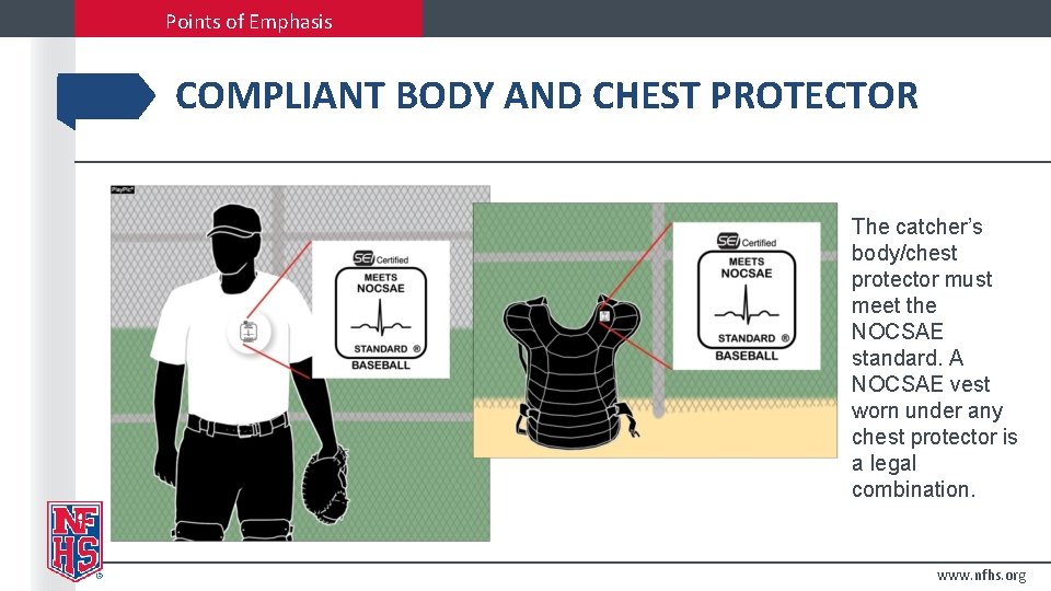 Points of Emphasis COMPLIANT BODY AND CHEST PROTECTOR The catcher’s body/chest protector must meet