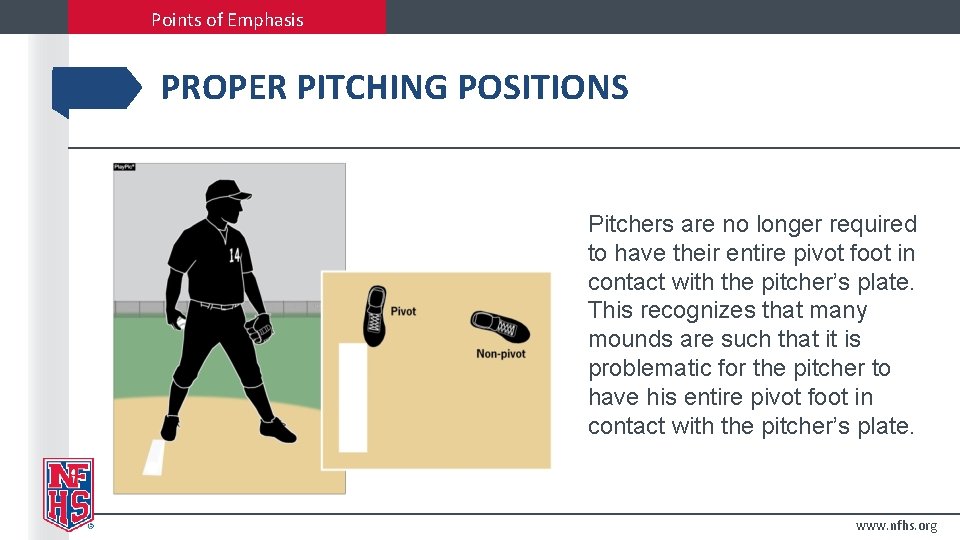 Points of Emphasis PROPER PITCHING POSITIONS Pitchers are no longer required to have their