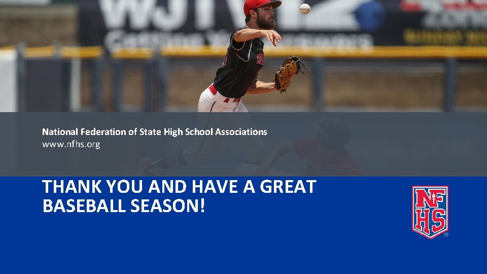 National Federation of State High School Associations www. nfhs. org THANK YOU AND HAVE