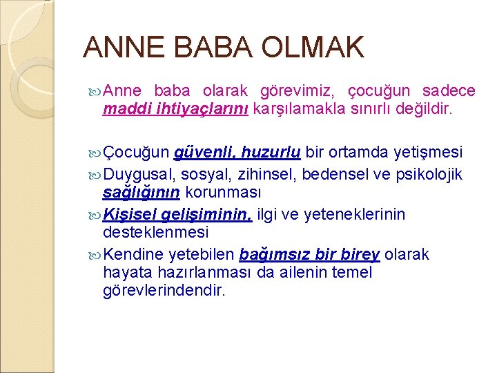 ANNE BABA OLMAK Anne baba olarak görevimiz, çocuğun sadece maddi ihtiyaçlarını karşılamakla sınırlı değildir.