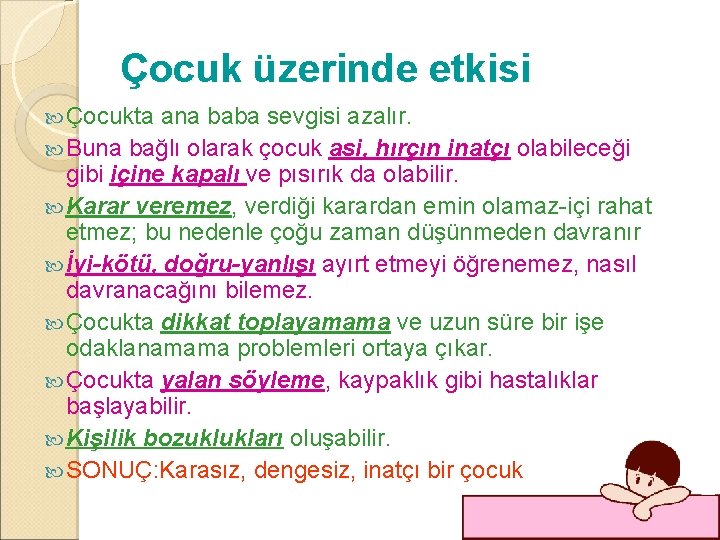 Çocuk üzerinde etkisi Çocukta ana baba sevgisi azalır. Buna bağlı olarak çocuk asi, hırçın