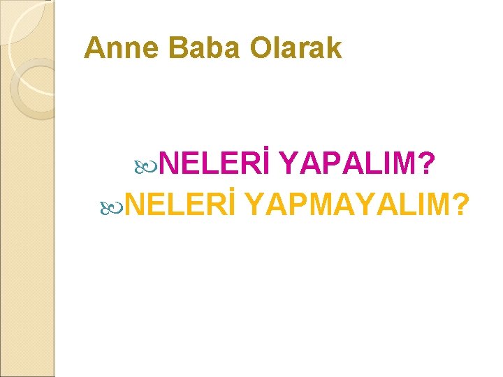 Anne Baba Olarak NELERİ YAPALIM? NELERİ YAPMAYALIM? 