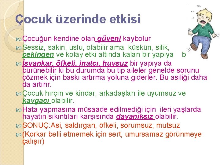 Çocuk üzerinde etkisi Çocuğun kendine olan güveni kaybolur Sessiz, sakin, uslu, olabilir ama küskün,